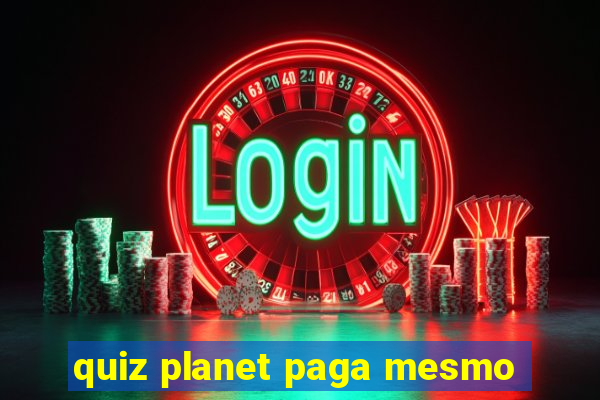 quiz planet paga mesmo